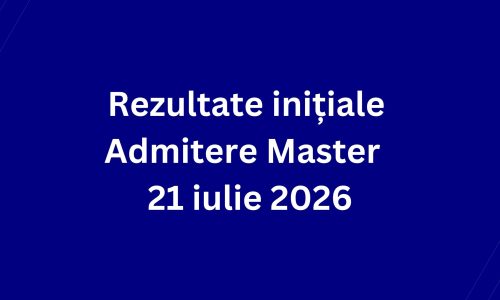 Rezultate inițiale Admitere Master – 21 iulie 2026