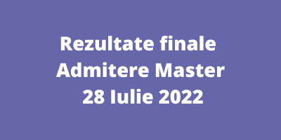 Rezultate finale Admitere Master – 28 Iulie 2022