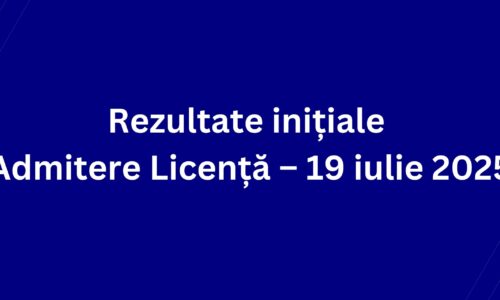 Rezultate inițiale Admitere Licență – 19 iulie 2025
