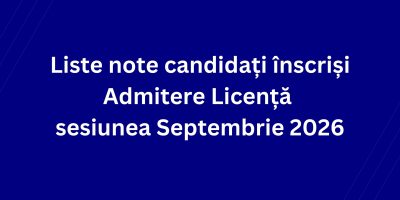 Liste note candidați înscriși – Admitere Licență sesiunea Septembrie 2026