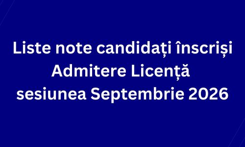 Liste note candidați înscriși – Admitere Licență sesiunea Septembrie 2026
