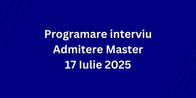 Programare interviu Admitere Master 17 Iulie 2025