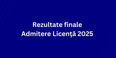 Rezultate finale Admitere Licență 2025