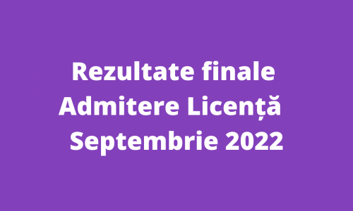 Rezultate finale Admitere Licență – Septembrie 2022