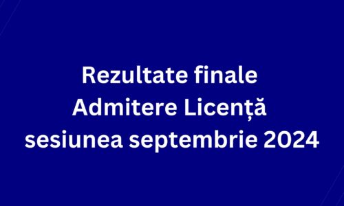 Rezultate finale Admitere Licență sesiunea septembrie 2024