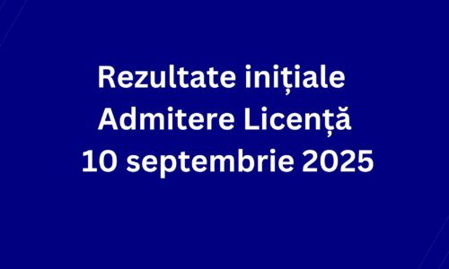 Rezultate inițiale Admitere Licență – 10 septembrie 2025
