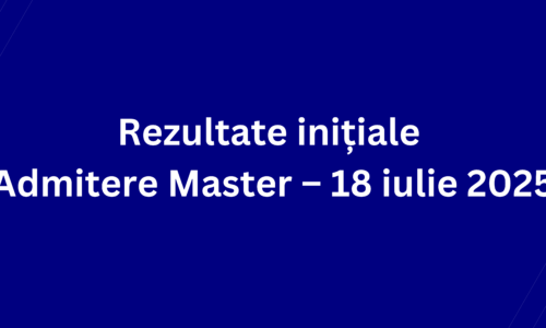 Rezultate inițiale Admitere Master – 18 iulie 2025