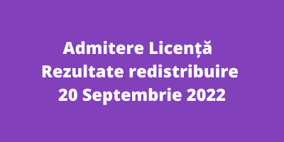 Admitere Licență – Rezultate redistribuire – 20 Septembrie 2022