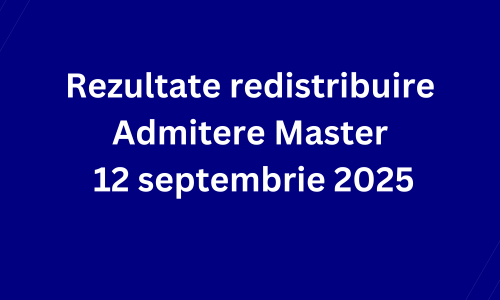 Rezultate redistribuire Admitere Master 12 septembrie 2025