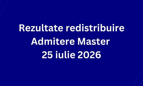 Rezultate redistribuire Admitere Master 25 iulie 2026