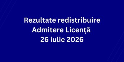 Rezultate redistribuire Admitere Licență  26 iulie 2026
