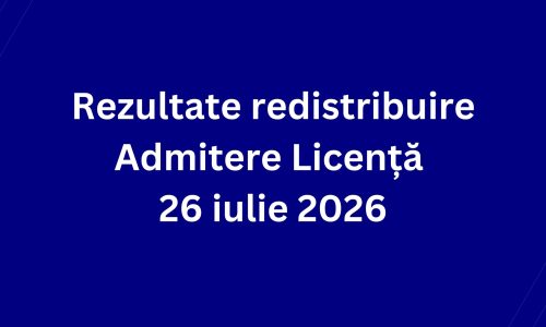 Rezultate redistribuire Admitere Licență  26 iulie 2026