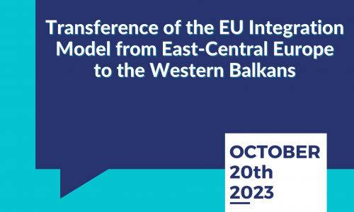 October 20th, 2023:  Transference of the EU Integration Model   from East-Central Europe to the Western Balkans