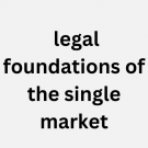 Legal Foundations of The Single Market