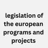 Legislation of the European Programs and Projects