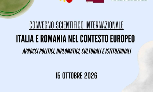 Convegno scientifico internazionale. Italia e Romania nel contesto europeo. Aprocci politici, diplomatici, culturali e istituzionali.