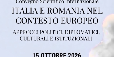 Convegno scientifico internazionale. Italia e Romania nel contesto europeo. Aprocci politici, diplomatici, culturali e istituzionali.