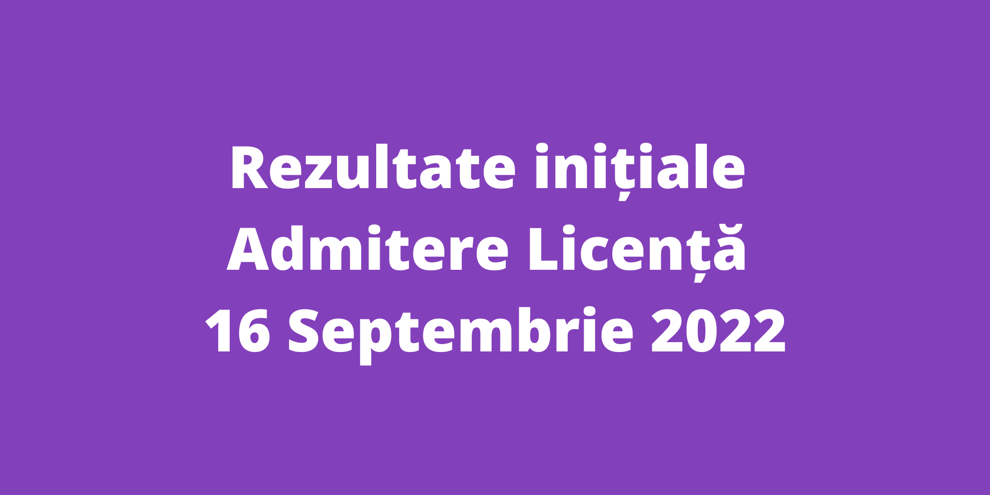 Rezultate Inițiale Admitere Licență – 16 Septembrie 2022 - Facultatea ...